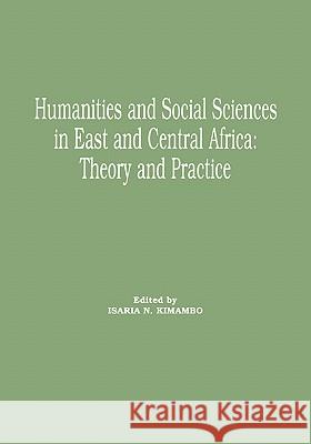 Humanities and Social Sciences in East and Central Africa: Theory and Practice Isaria N. Kimambo 9789976603811