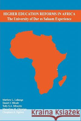 Higher Education Reforms in Africa: The University of Dares Salaam Experience Matthew L. Luhanga, Daniel Mkude 9789976603941 Dar es Salaam University Press