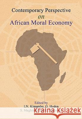 Contemporary Perspectives on African Moral Economy I. N. Kimambo G. Hyden S. Maghimbi 9789976604658 Dar es Salaam University Press