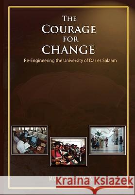 The Courage for Change. Re-Engineering the University of Dar Es Salaam Matthew L. Luhanga 9789976604795
