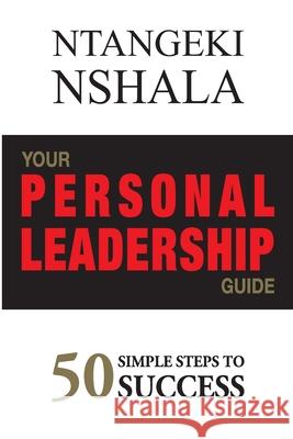 Your Personal Leadership Guide: 50 Simple Steps to Success Ntangeki Nshala 9789976896008 Bonabana