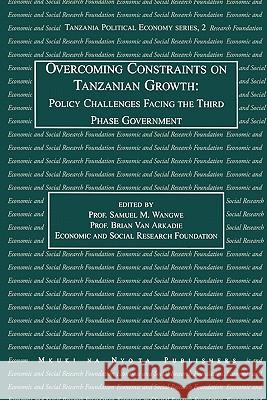 Overcoming Constraints on Tanzanian Growth: Policy Challenges Facing the Third Phase Government Samuel M. Wangwe, Brian Van Arkadie, Brian Van Arkadie, et al 9789976973785 Mkuki na Nyota Publishers