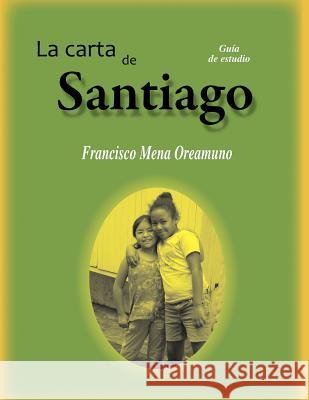 La Carta de Santiago: Guia de estudio Mena, Francisco a. 9789977958507 Sebila-Visi N Mundial