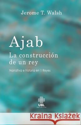 Ajab: La construcción de un rey Walsh, Jerome T. 9789977958941 Editorial Sebila