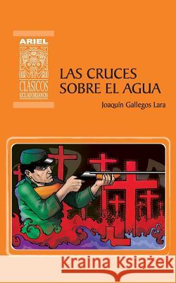 Las cruces sobre el agua Paola Karolys, Gabriel Karolys, Bolívar Lucio Naranjo 9789978181478 Publicaciones Ariel