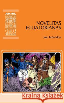 Novelitas ecuatorianas Juan León Mera, Hernán Rodríguez Castelo, Andrés Landázuri 9789978182321 Publicaciones Ariel