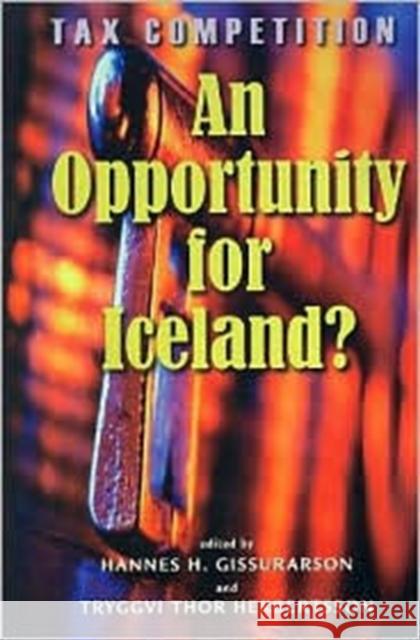 Tax Competition : An Opportunity for Iceland Hannes H. Gissurarson Thor Herbertsson Tryggvi 9789979544760 David Brown Book Company