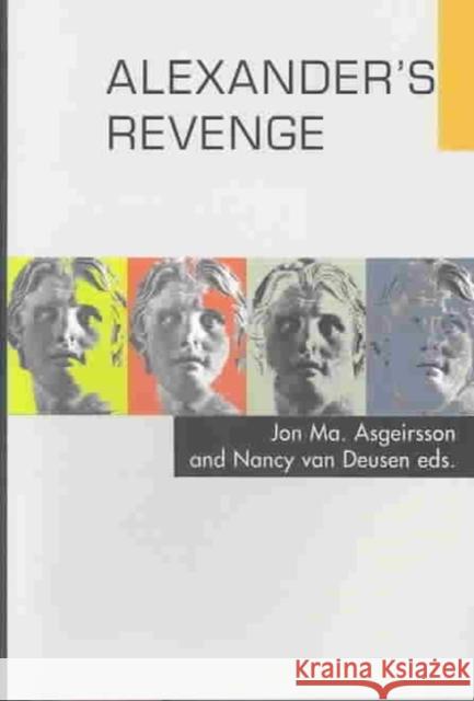 Alexander's Revenge: Hellenistic Culture Through the Centuries Jon M. a. Asgeirsson Jon M. a. Asgeirsson Nancy va 9789979545132 University of Iceland Press