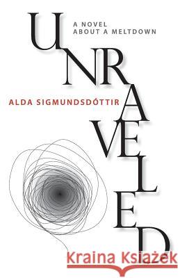 Unraveled: A Novel about a Meltdown Alda Sigmundsdottir 9789979723110 Enska Textasmidjan