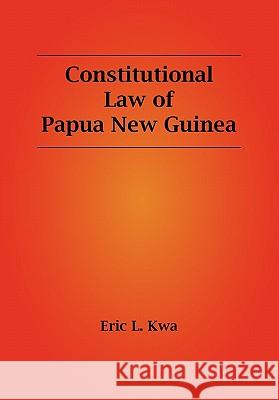 Constitutional Law of Papua New Guinea Eric L. Kwa 9789980939500 University of Papua New Guinea Press