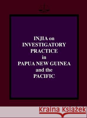Injia on Investigatory Practice in Papua New Guinea and the Pacific Salamo Injia 9789980945990 University of Papua New Guinea Press