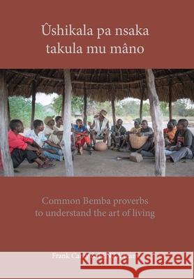 Ûshikala pa nsaka takula mu mâno: Common Bemba proverbs to understand the art of living Fenza Team 9789982181303 MACMILLAN EDUCATION