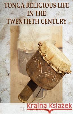 Tonga Religious Life in the Twentieth Century Elizabeth Colson 9789982240451 Bookworld Publishres