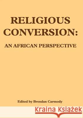 Religious Conversion: An African Perspective Brendan Carmody 9789982240963