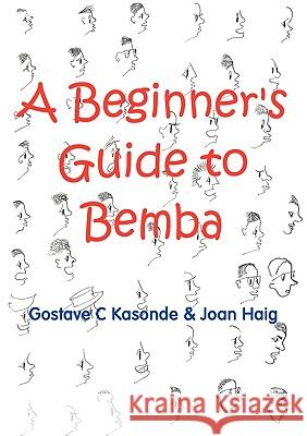 A Beginner's Guide to Bemba Gostave C. Kasonde Joan Haig 9789982997225 Lembani Trust