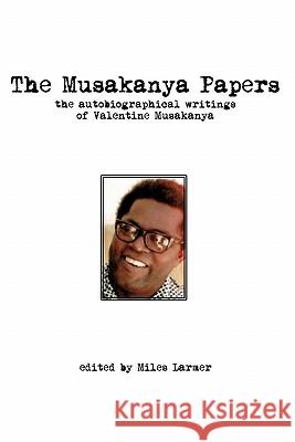 The Musakanya Papers. The Autobiographical Writings of Valentine Musakanya Larmer, Miles 9789982997232