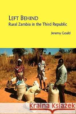 Left Behind. Rural Zambia in the Third Republic Jeremy Gould 9789982997249 Lembani Trust