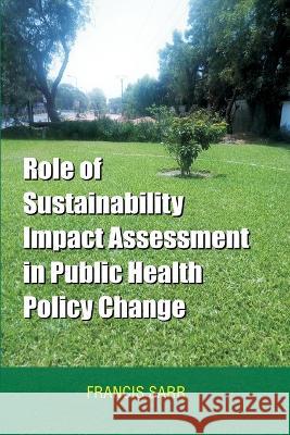 Role of Sustainability Impact Assessment in Public Health Policy Change Francis Sarr 9789983946062 Cenmedra