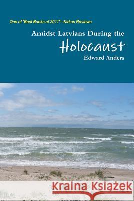 Amidst Latvians During the Holocaust Edward Anders 9789984993188 Occupation Museum Association of Latvia