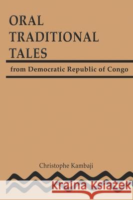 Oral Traditional Tales from the Democratic Republic of Congo Christophe Kambaji 9789987070855