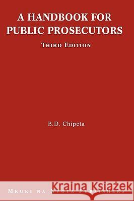 A Handbook for Public Prosecutors B. D. Chipeta 9789987080076 Mkuki Na Nyota Publishers