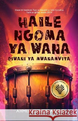 Haile Ngoma ya Wana: Diwani Ya Mwanamvita Ahmed Hussein Ahmed   9789987080175 Mkuki na Nyota Publishers