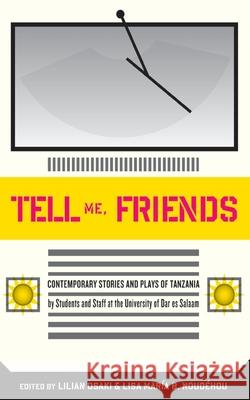 Tell Me Friends: Contemporary Stories and Plays of Tanzania Osaki, Lilian 9789987080489 Mkuki Na Nyota Publishers