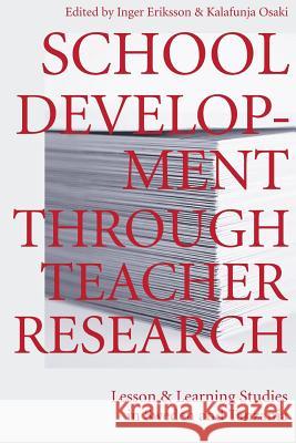 School Development Through Teacher Research: Lesson and Learning Studies in Sweden and Tanzania Inger Eriksson Kalafunja Mlang Osaki 9789987083411