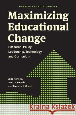 Maximizing Educational Change: Research, Policy, Leadership, Technology and Curriculum Jane Rarieya Joe L P Lugalla Fredrick Mtenzi 9789987084982 Mkuki na Nyota Publishers