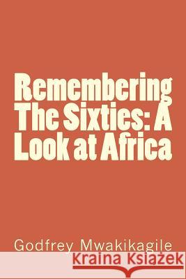 Remembering The Sixties: A Look at Africa Mwakikagile, Godfrey 9789987160365 New Africa Press