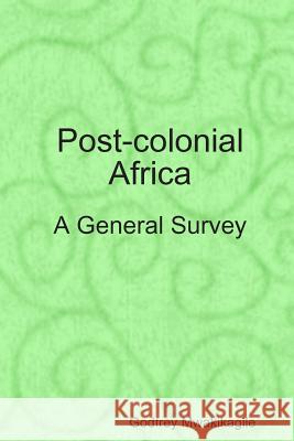 Post-colonial Africa: A General Survey Mwakikagile, Godfrey 9789987160419 New Africa Press