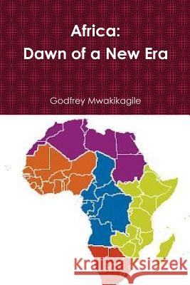 Africa: Dawn of a New Era Godfrey Mwakikagile 9789987160488 New Africa Press