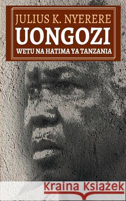 Uongozi Wetu na Hatima ya Tanzania Nyerere, Julius K. 9789987753420 Mkuki na Nyota Publishers