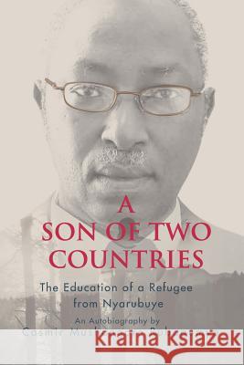 A Son of Two Countries: The education of a refugee from nyarubuye Rubagumya, Casmir M. 9789987753451