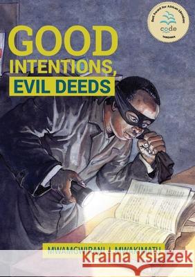 Good Intentions, Evil Deeds Juma Mwakimatu Mwamgwirani 9789987753864 Mkuki na Nyota Publishers