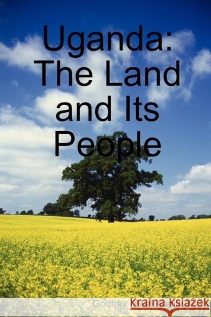 Uganda : The Land and Its People Godfrey Mwakikagile 9789987930890 New Africa Press