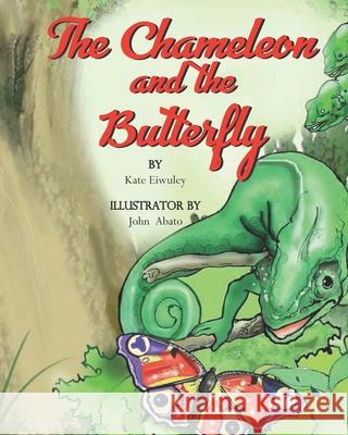 The Chameleon and the Butterfly John Abato Kate Eiwuley 9789988170615