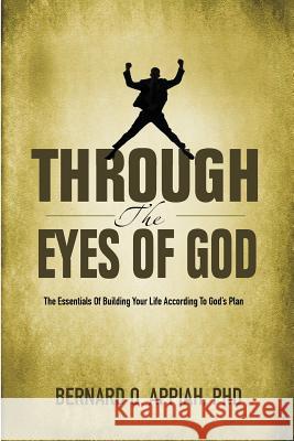 Through the Eyes of God: The Essentials of Building your Life According to God's Plan Bernard, Appiah O. 9789988213831 Bernard Appiah