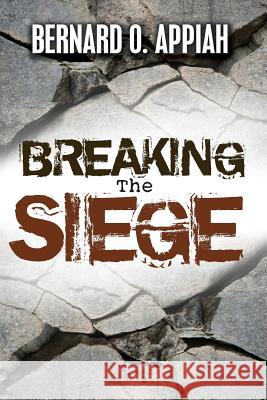 Breaking The Siege Appiah, Bernard O. 9789988221539 Bernard Appiah