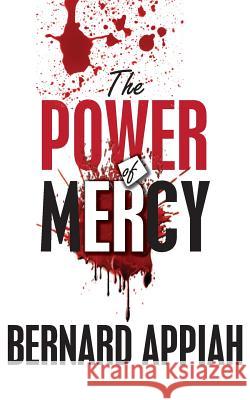 The Power Of Mercy Appiah, Bernard O. 9789988222376 Bernard Appiah