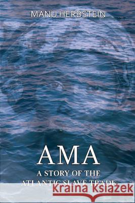 Ama, a Story of the Atlantic Slave Trade Manu Herbstein 9789988233051 Moritz Isaac Herbstein