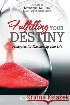 Fulfilling Your Destiny: Principles for Maximising Your Life Joseph Boateng 9789988233686