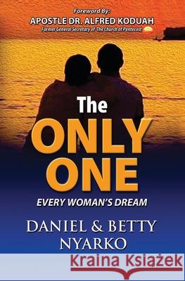 The Only One: Every Woman's Dream Betty Nyarko Daniel Nyarko 9789988251130