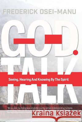 God Talk: Seeing, Hearing And Knowing By The Spirit Osei-Manu, Frederick 9789988282110 Frederick Osei Manu