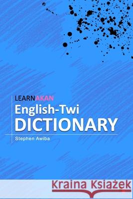 LearnAkan English-Twi Dictionary: Asante Twi Edition Awiba, Stephen 9789988292881 Learnakan Books