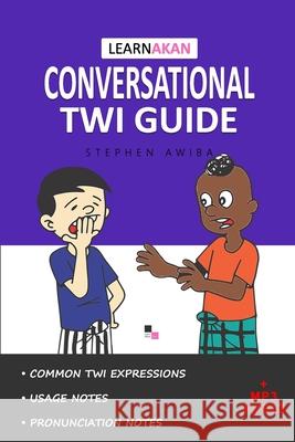 LearnAkan Conversational Twi Guide: Asante Twi Edition (+ Downloadable MP3 Audio) Awiba, Stephen 9789988292904 Learnakan Books