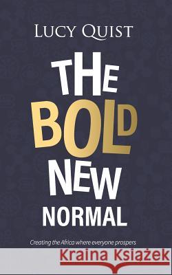 The Bold New Normal: Creating The Africa Where Everyone Prospers Lucy Quist 9789988294496