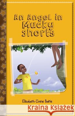 An Angel in Mucky Shorts Elizabeth-Irene Baitie 9789988298050 Education Logistics (Gh) Ltd
