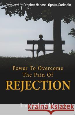 Power to Overcome the Pain of Rejection Nanasei Opoku Eva Tandoh Michael Quansah 9789988303532 Laurel Consult