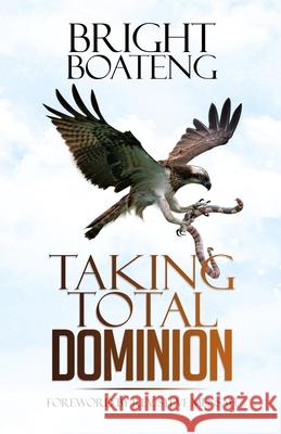 Taking Total Dominion Bright Boateng, REV Steve Mensah 9789988315399